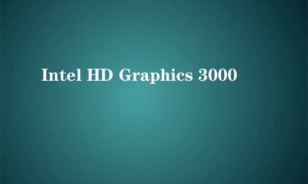 Intel HD Graphics 3000