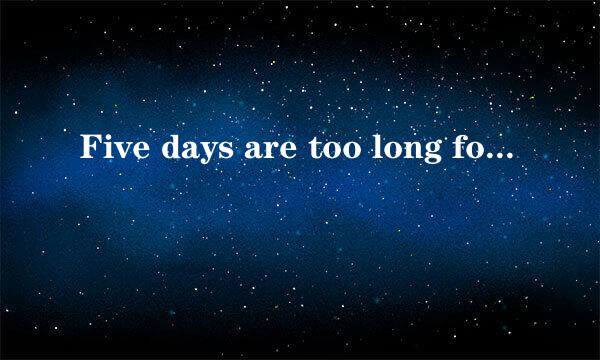 Five days are too long for the chief …为什么are改为is
